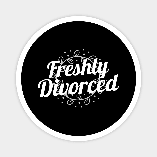 Just Freshly Divorced Divorce Magnet by OldCamp